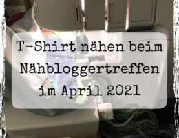 T-Shirts nähen beim Nähbloggertreffen im April 2021